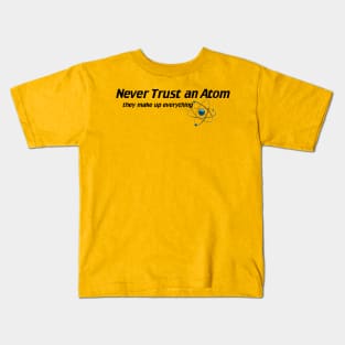 Never Trust An Atom - They Make Up Everything Kids T-Shirt